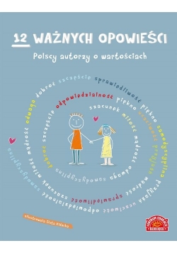 12 ważnych opowieści Polscy autorzy o wartościach dla dzieci
