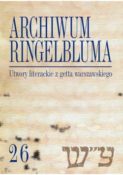 Archiwum Ringelbluma Konspiracyjne Archiwum Getta Warszawy Tom 26