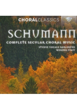 Schumann: Complete Secular Choral Music