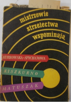 Mistrzowie strzelectwa wspominają