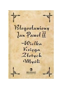 Jan Paweł II- wielka księga złotych myśli