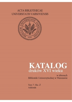 Katalog druków XVI wieku w zbiorach Biblioteki Uniwersyteckiej w Warszawie, Tom 7 Sla-Ż