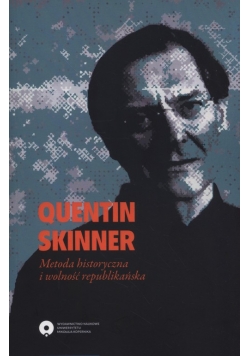 Quentin Skinner Metoda historyczna i wolność republikańska
