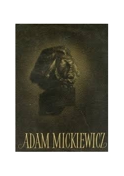 Adam Mickiewicz. Księga Pamiątkowa a w stulecie Śmierci Poety
