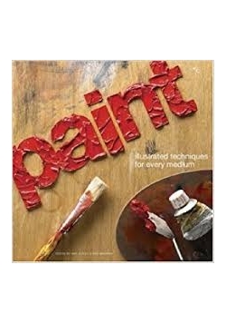 Paint. Illustration techniques for every medium