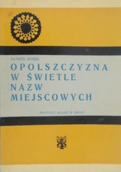 Borek Henryk - Opolszczyzna w świetle nazw miejscowych