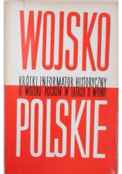 Wojsko polskie. Krótki informator historyczny o Wojsku Polskim w latach II wojny światowej