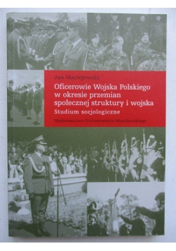 Oficerowie Wojska Polskiego w okresie przemian społecznej struktury i wojska