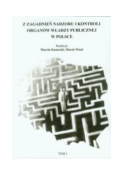 Zagadki nadzoru i kontroli organów władzy publicznej w Polsce tom 1