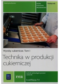 Technika w produkcji cukierniczej Podręcznik Tom 1 Technik technologii żywności cukiernik T.4
