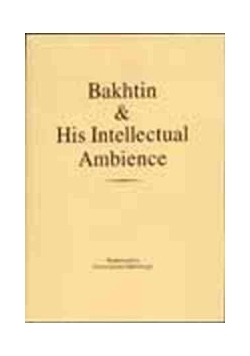 Bakhtin i His Intellectual Ambience
