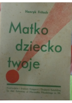 Matko dziecko twoje