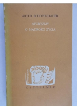 Schopenhauer Artur - Aforyzmy o mądrości życia