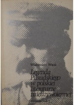 Legenda Piłsudskiego w Polskiej literaturze międzywojennej