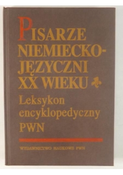 Pisarze niemieckojęzyczni XX wieku. Leksykon encyklopedyczny PWN