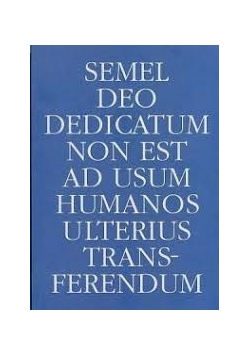 Semel Deo dedicatum non est ad usum humanosulterius transferendum