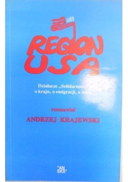 Region USA. Działacze "Solidarności" o kraju, o emigracji, o sobie