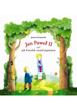 Jan Paweł II czyli jak Karolek został papieżem / O tym jak Jan Paweł II kilkadziesiąt razy okrążył kulę ziemską