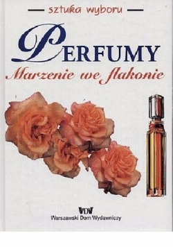 Perfumy. Marzenie we flakonie