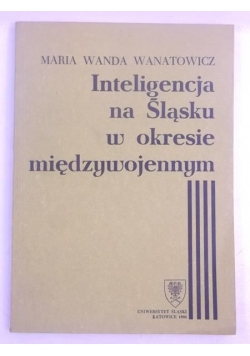 Inteligencja na Śląsku w okresie międzywojennym