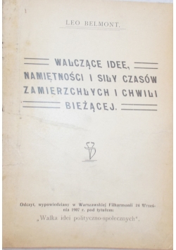 Walczące idee,namiętności i siły czasów zamierzchłych i chwili bieżącej, 1907 r.