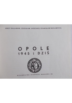 Bałłaban Jerzy - Opole 1945 i dziś