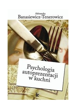 Psychologia autoprezentacji w kuchni