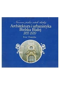Architektura i urbanistyka Bielska-Białej 1855-1939