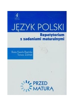 Przed maturą Język polski Repetytorium z zadaniami maturalnymi