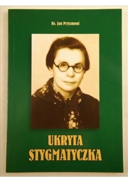 Ukryta stygmatyczka. Siostra Wanda Boniszewska (1907-2003)