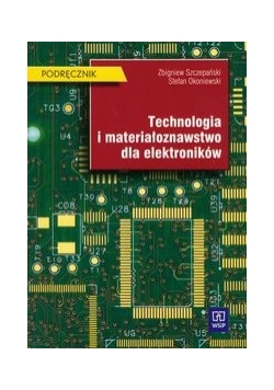 Technologia i materiałoznawstwo dla elektroników podręcznik