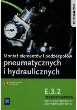 Montaż elementów i podzespołów pneumatycznych i hydraulicznych Podręcznik do nauki zawodu technik mechatronik monter mechatronik E.3.2