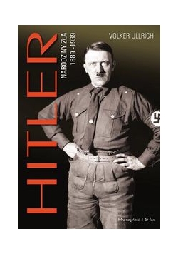 Hitler. Narodziny zła 1889-1939