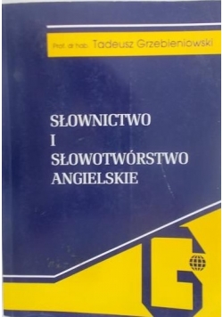 Grzebieniowski Tadeusz - Słownictwo i słowotwórstwo angielskie