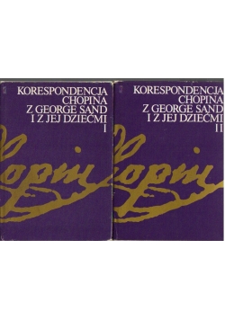 Korespondencja Chopina z George Sand i z jej dziećmi, Tom I-II