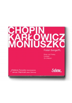 Chopin Karłowicz Moniuszko Pieśni Polskie