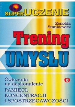 Trening umysłu. Ćwiczenia na doskonalenie pamięci, koncentracji i spostrzegawczości
