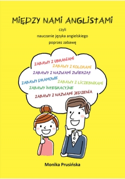 Między nami anglistami, czyli nauczanie języka angielskiego poprzez zabawę