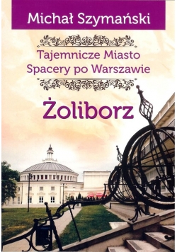 Żoliborz Tajemnicze miasto Spacery po Warszawie