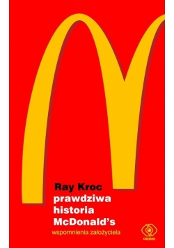 Prawdziwa historia McDonald’s Wspomnienia założyciela