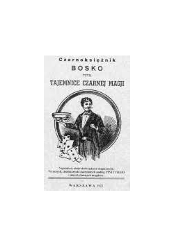 Czarnoksiężnik Bosko czyli Tajemnice Czarnej Magii,Reprint z 1922 r.