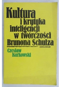 Kultura i krytyka inteligencji w twórczości Brunona Schulza
