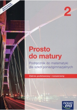 Prosto do matury 2 Matematyka Podręcznik wieloletni Zakres podstawowy i rozszerzony