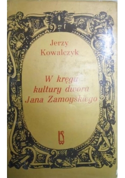W kręgu kultury Jana Zamoyskiego