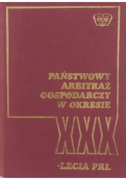 Państwowy arbitraż gospodarczy w okresie XXX-lecia PRL