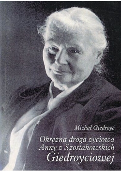 Okrężna droga życiowa Anny z Szostakowskich Giedroyciwej
