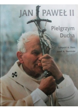 Jan Paweł II. Pielgrzym Ducha