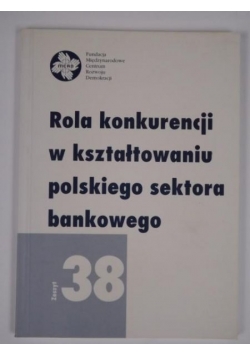 Rola konkurencji w kształtowaniu polskiego sektora bankowego