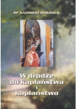 W drodze do kapłaństwa i kapłaństwo