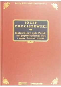 Malowniczy opis Polski, czyli geografia ojczystego kraju z mapką i licznemi rycinami
